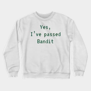 Passed BANDIT (Dark Green): A Cybersecurity Design Crewneck Sweatshirt